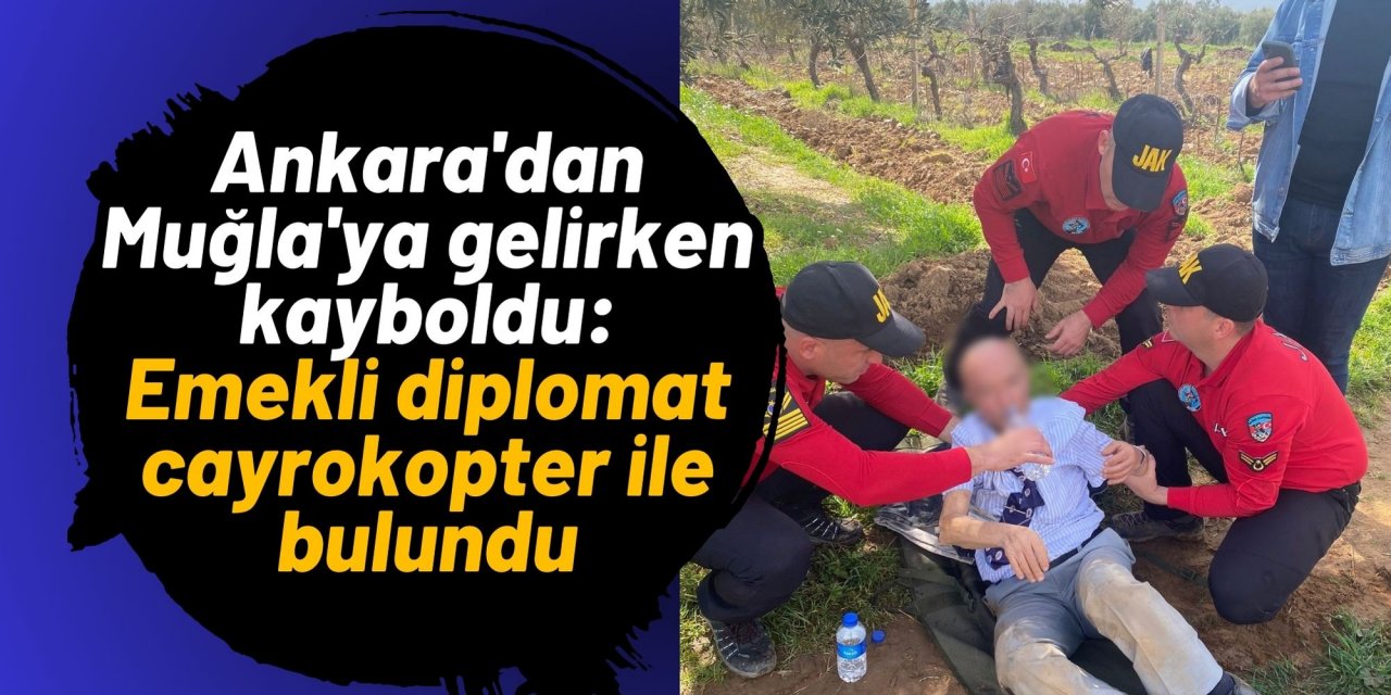 Ankara'dan Muğla'ya gelirken kayboldu: Emekli diplomat cayrokopter ile bulundu
