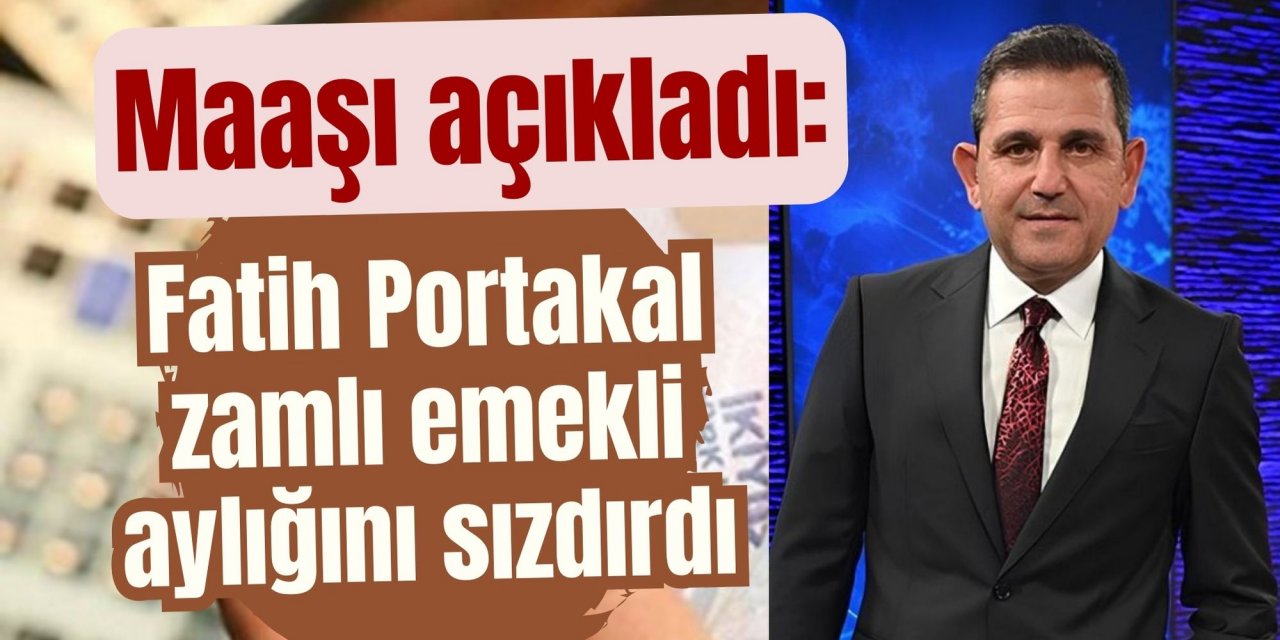 Maaşı açıkladı: Fatih Portakal zamlı emekli aylığını sızdırdı