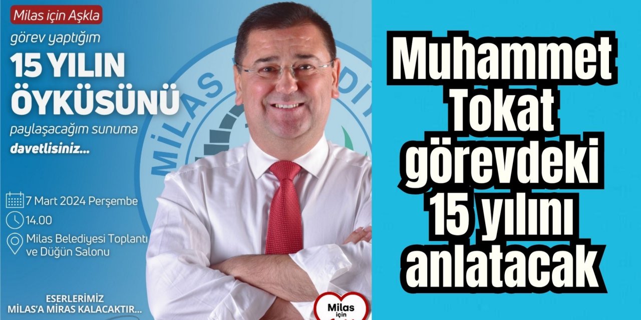 Muhammet Tokat görevdeki 15 yılını anlatacak
