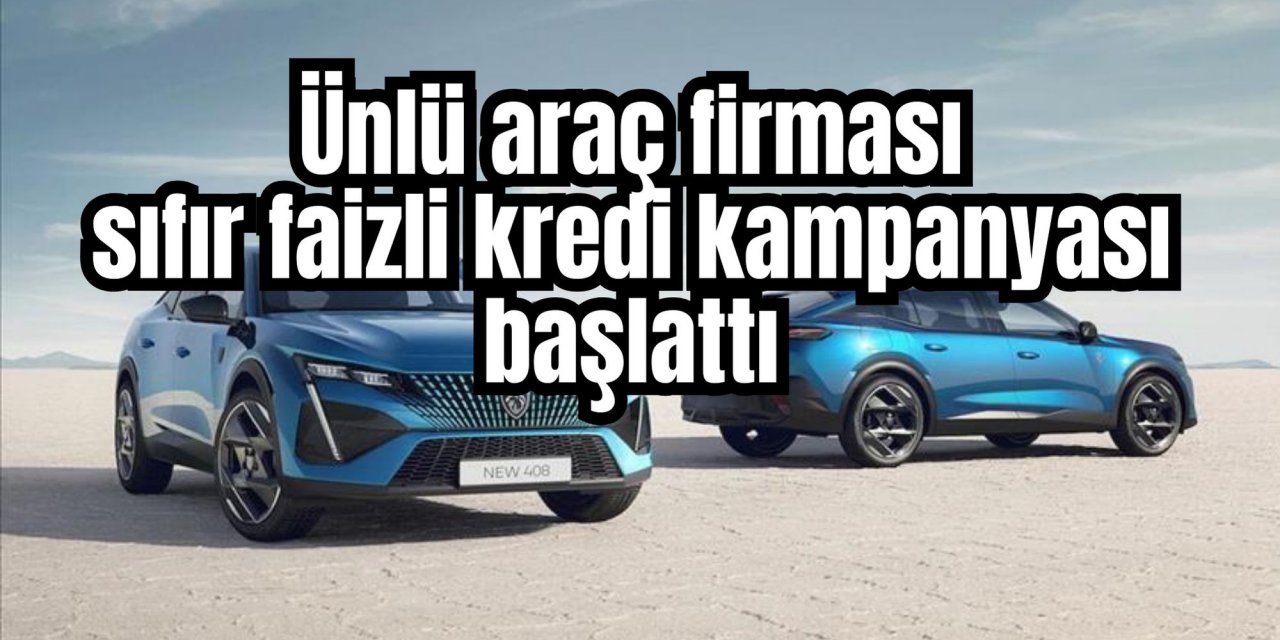 Ünlü araç firması sıfır faizli kredi kampanyası başlattı