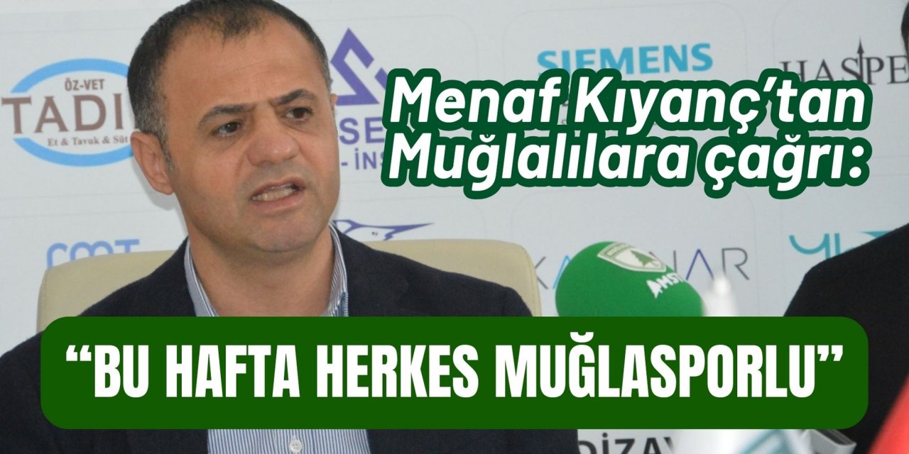 Menaf Kıyanç’tan Muğlalılara çağrı: “Bu hafta herkes Muğlasporlu”