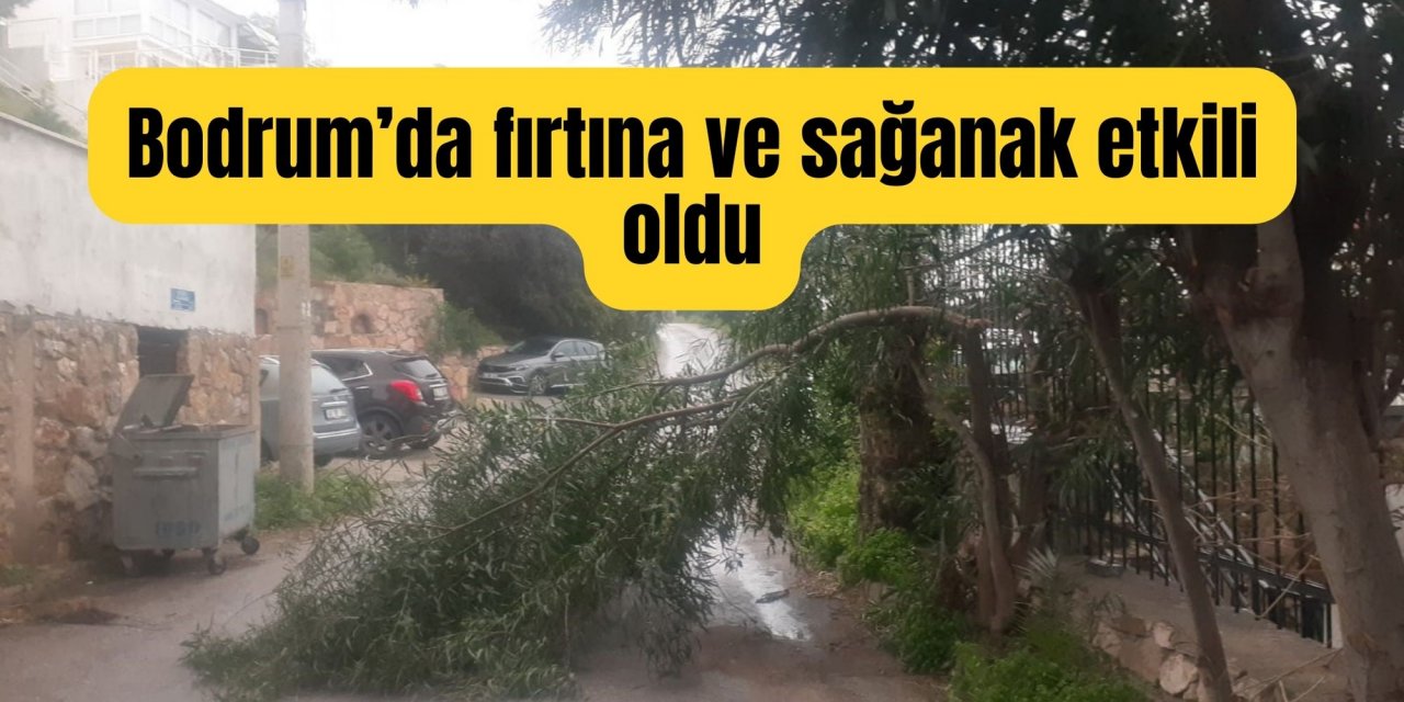 Bodrum’da fırtına ve sağanak etkili oldu