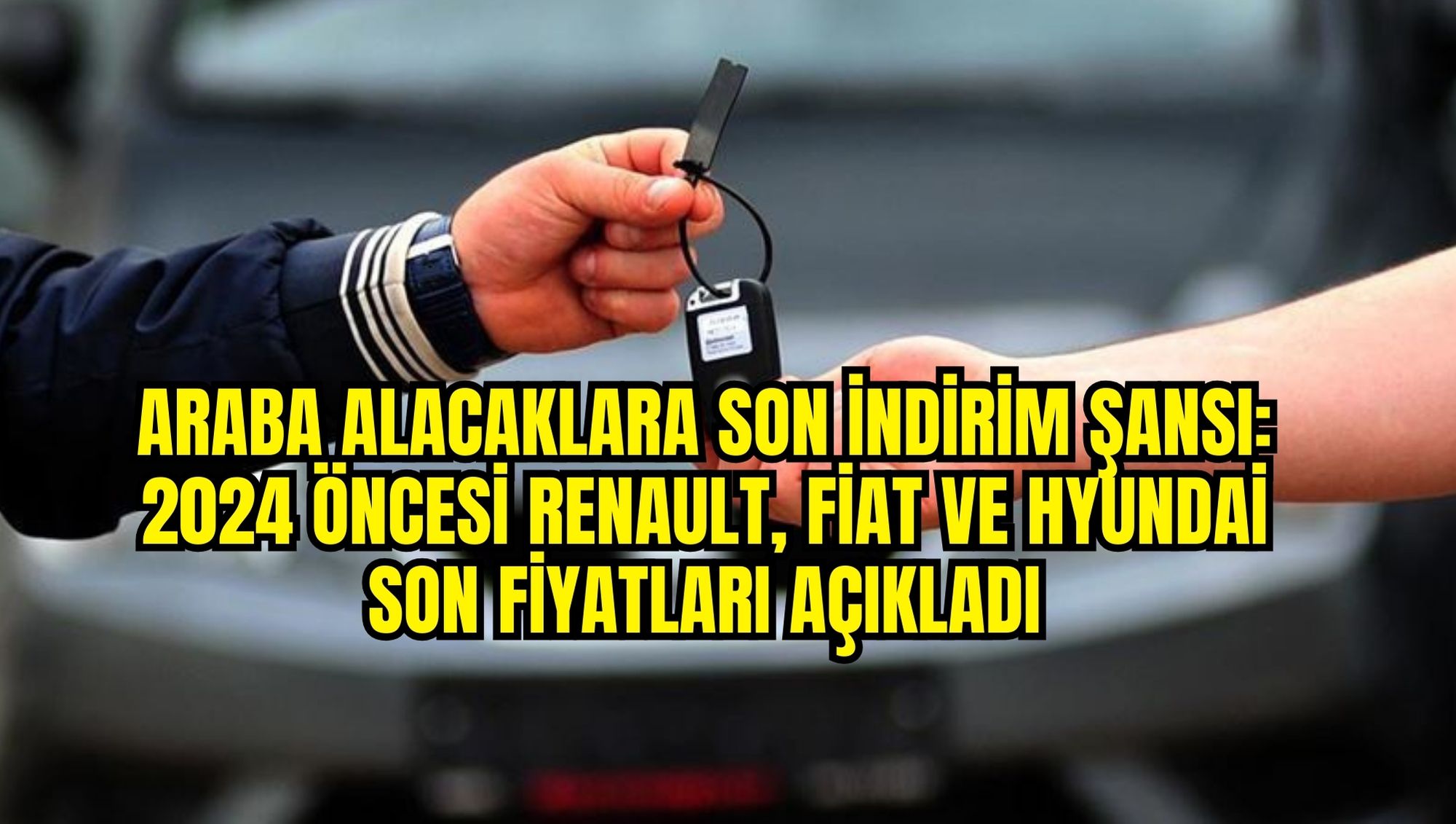 Araba alacaklara son indirim şansı: 2024 öncesi Renault, FİAT ve Hyundai son fiyatları açıkladı