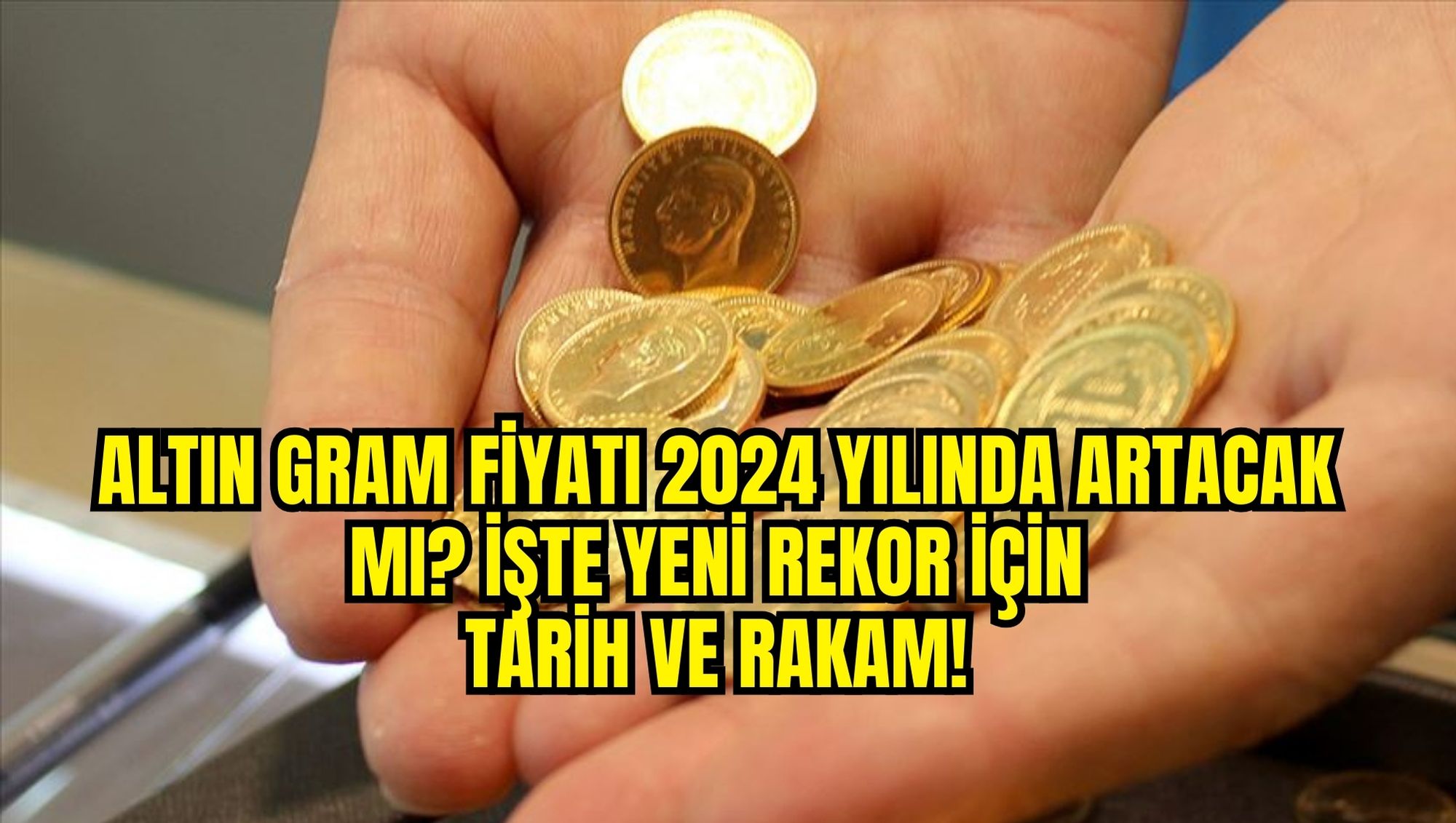 Altın gram fiyatı 2024 yılında artacak mı? İşte yeni rekor için tarih ve rakam!