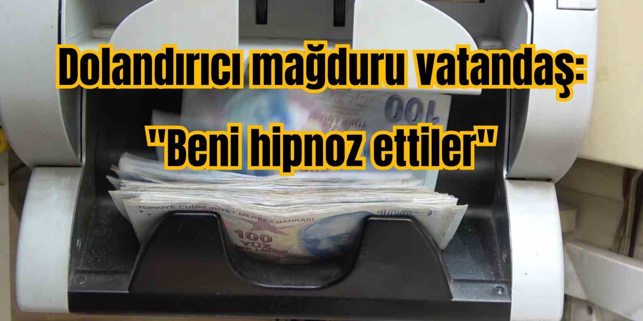 Dolandırıcı mağduru vatandaş: 