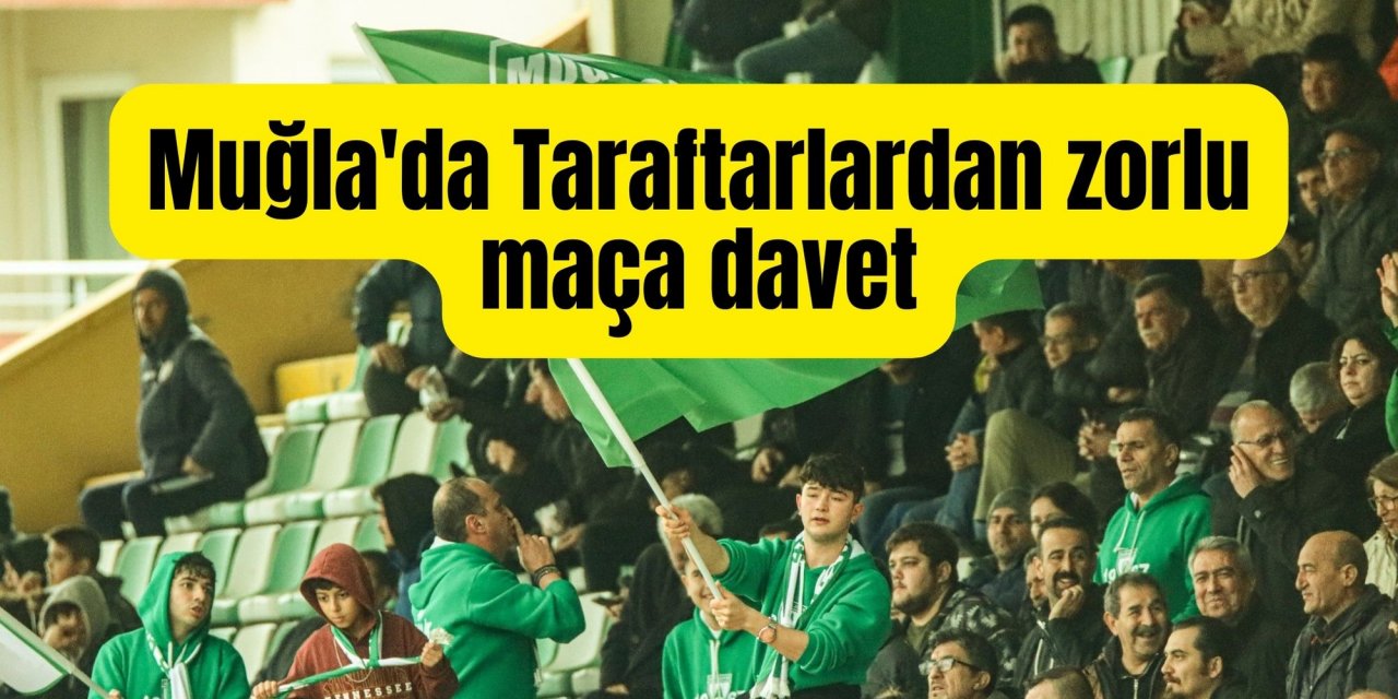 Muğla'da Taraftarlardan zorlu maça davet
