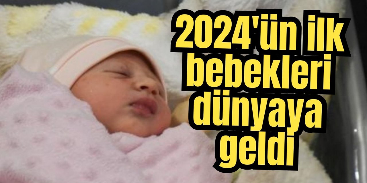 2024'ün ilk bebekleri dünyaya geldi
