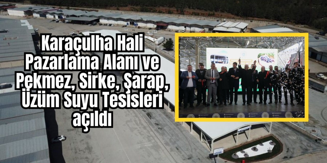 Karaçulha Hali Pazarlama Alanı ve Pekmez, Sirke, Şarap, Üzüm Suyu Tesisleri açıldı