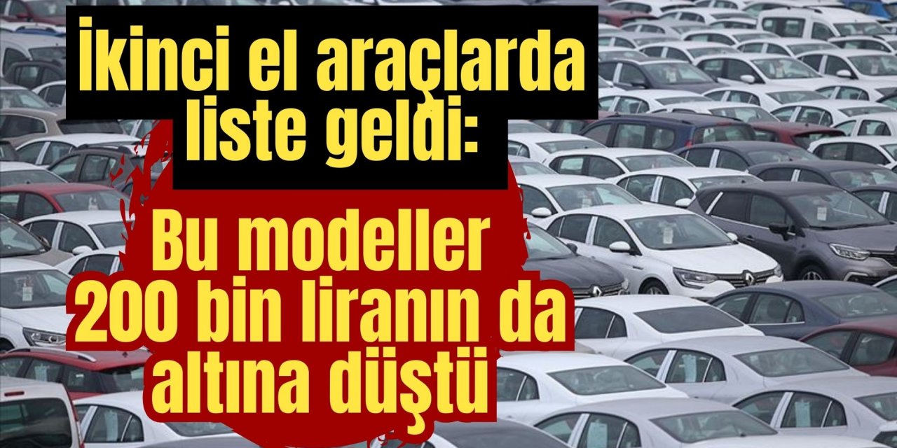 İkinci el araçlarda liste geldi: Bu modeller 200 bin liranın da altına düştü