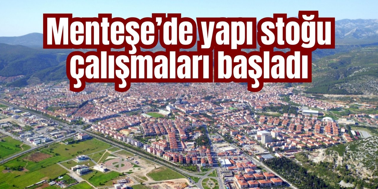 Menteşe’de yapı stoğu çalışmaları başladı