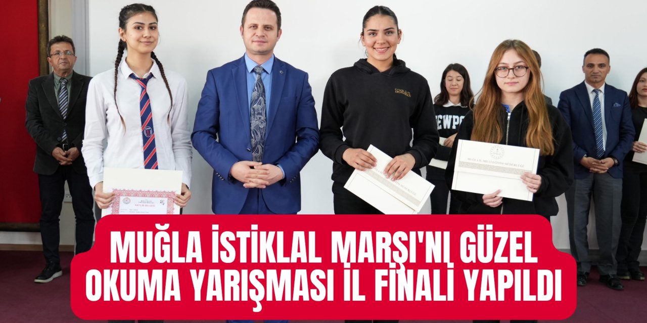 MUĞLA İSTİKLAL MARŞI'NI GÜZEL OKUMA YARIŞMASI İL FİNALİ YAPILDI