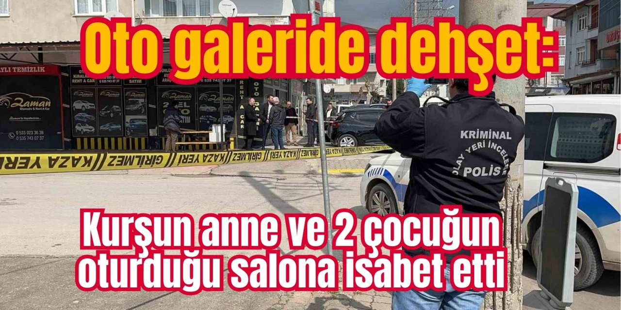 Oto galeride dehşet: Kurşun anne ve 2 çocuğun oturduğu salona isabet etti