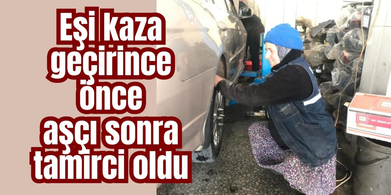 Eşi kaza geçirince önce aşçı sonra tamirci oldu