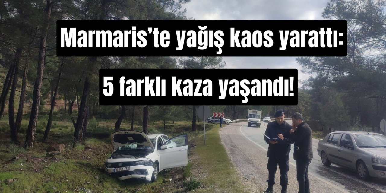 Marmaris’te yağış kaos yarattı: 5 farklı kaza yaşandı!