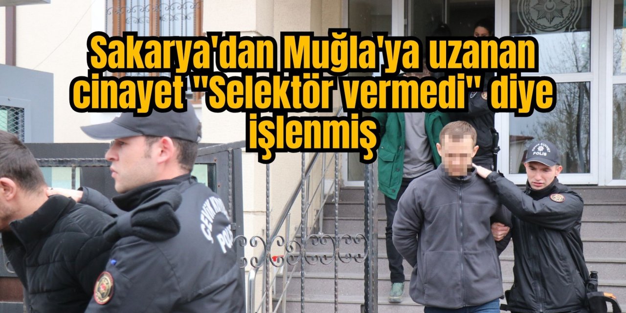 Sakarya'dan Muğla'ya uzanan cinayet 