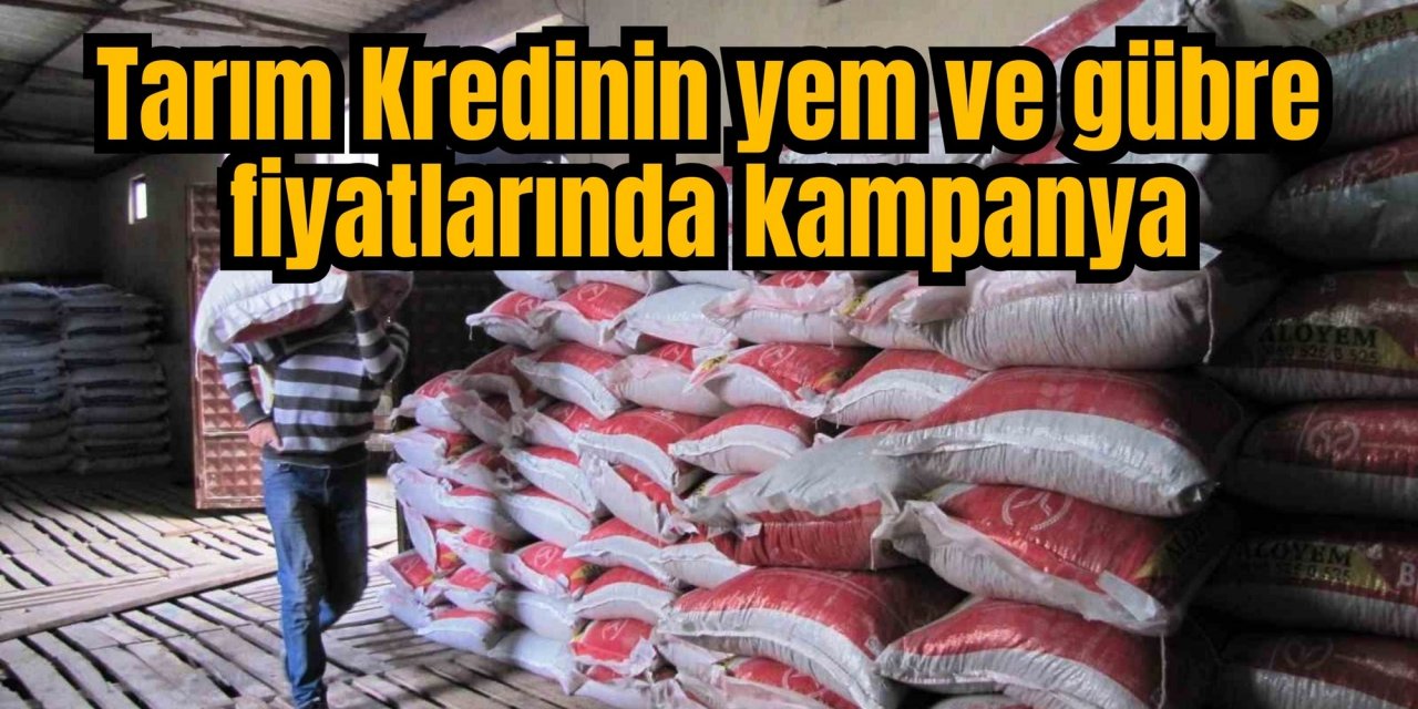 Tarım Kredinin yem ve gübre fiyatlarında kampanya