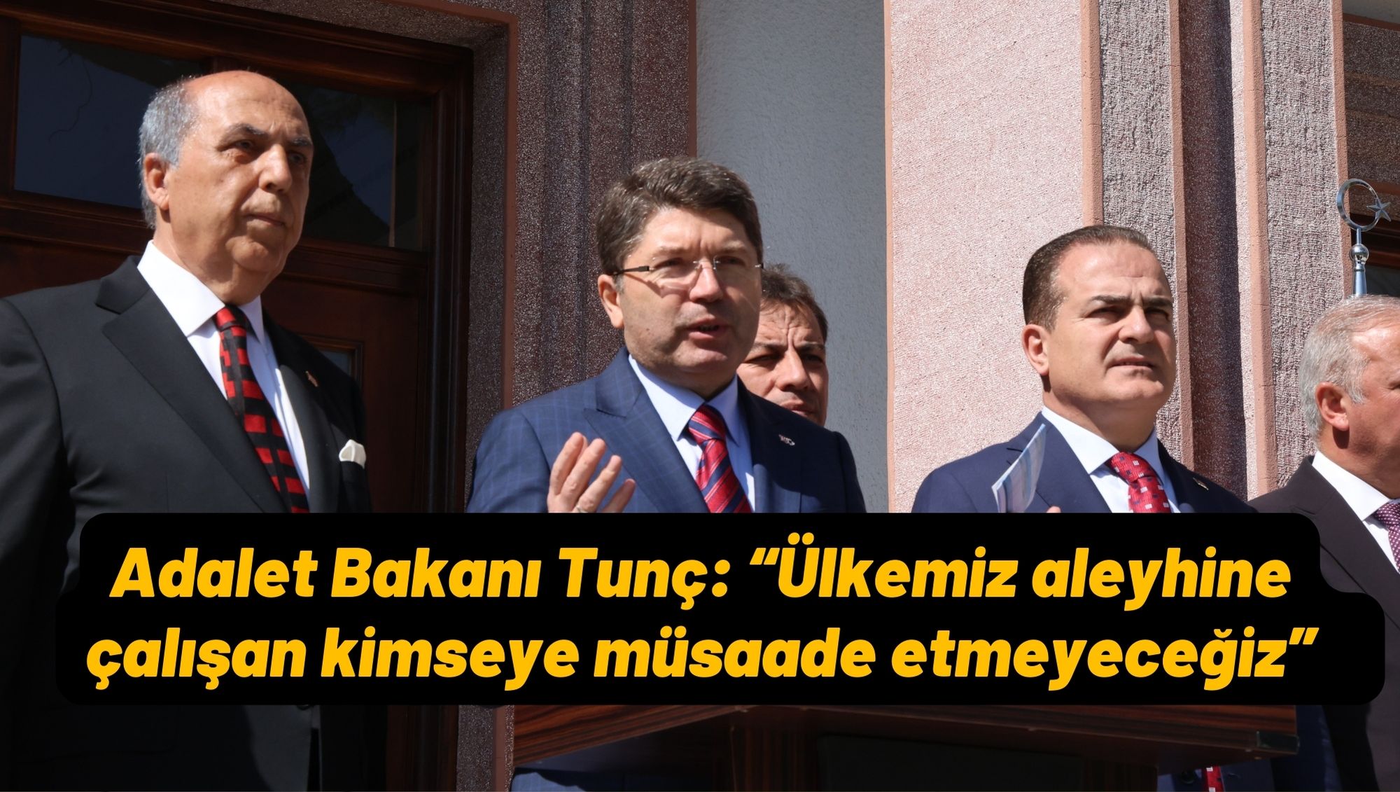 Adalet Bakanı Tunç: “Ülkemiz aleyhine çalışan kimseye müsaade etmeyeceğiz”