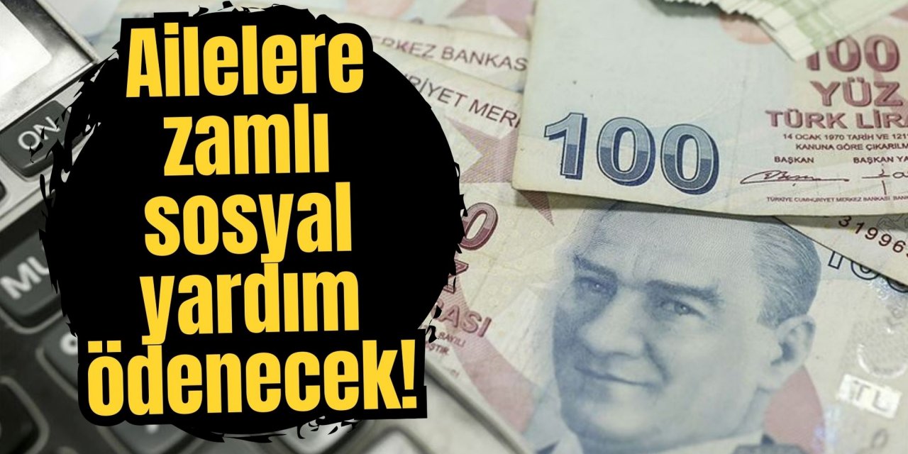 Ailelere zamlı sosyal yardım ödenecek!