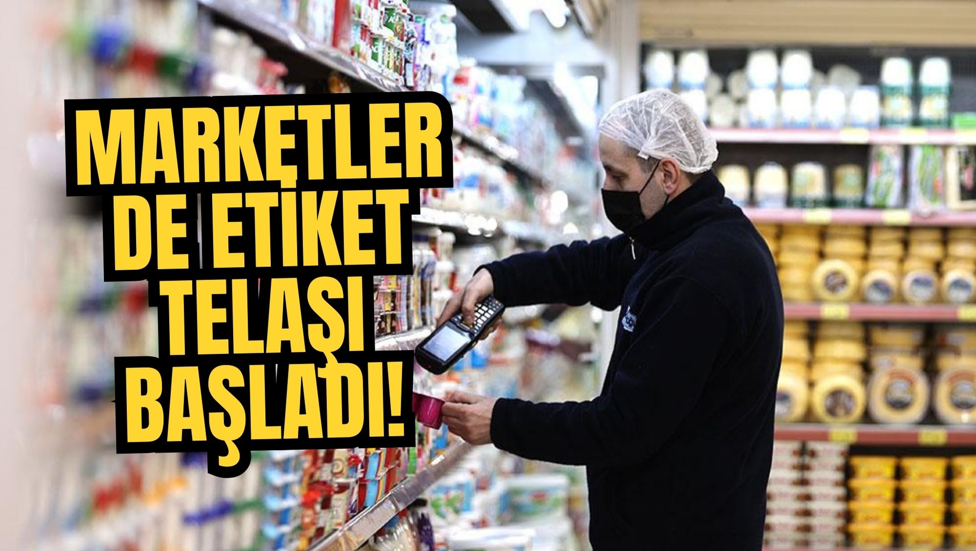 Marketlerde Etiket Telaşı Başladı!