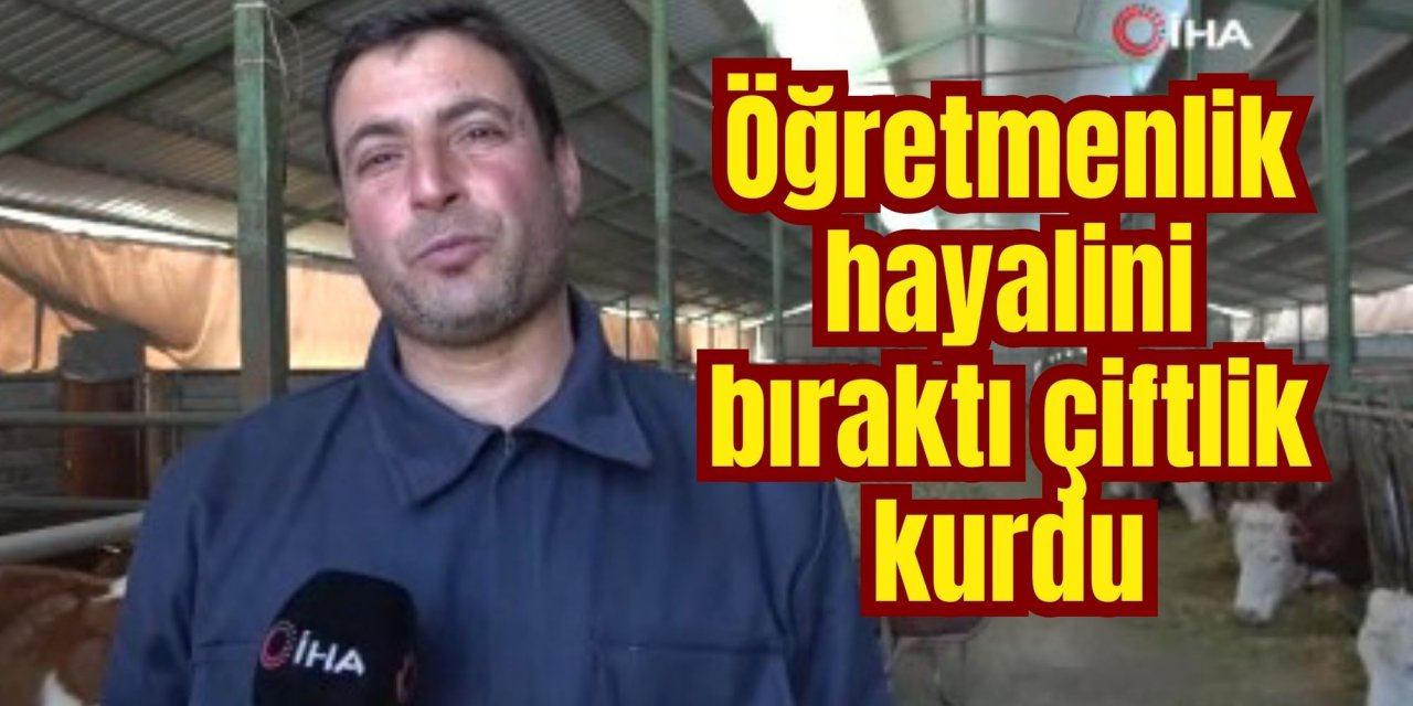 Öğretmenlik hayalini bıraktı çiftlik kurdu