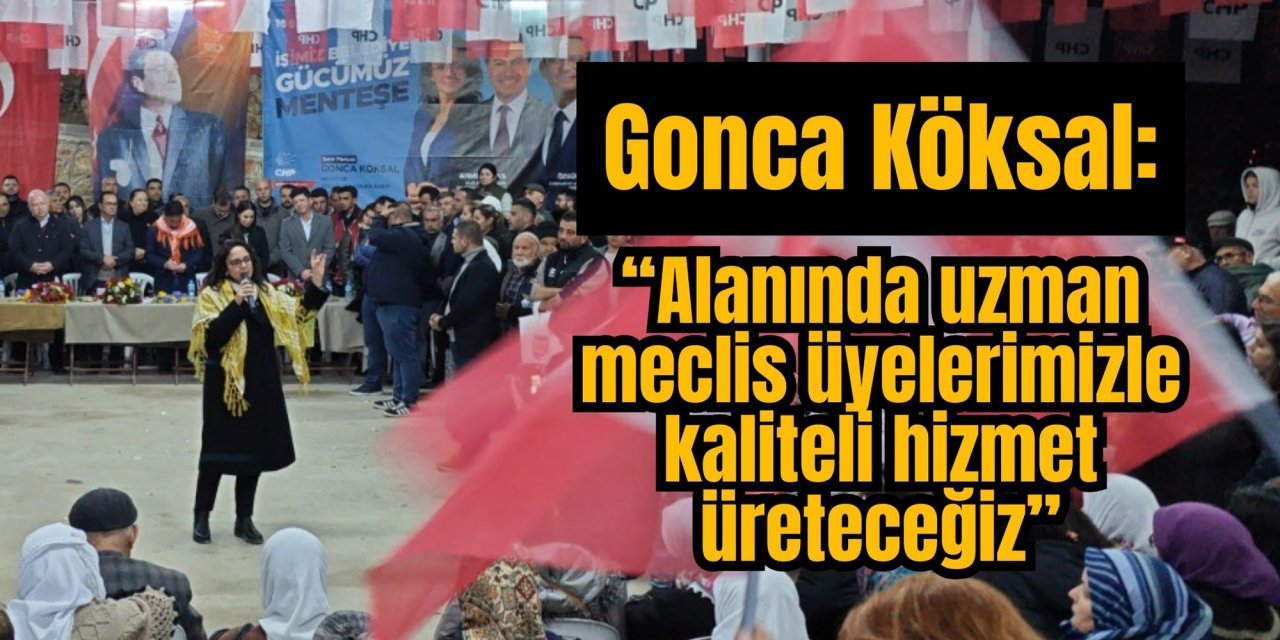 Gonca Köksal: “Alanında uzman meclis üyelerimizle kaliteli hizmet üreteceğiz”