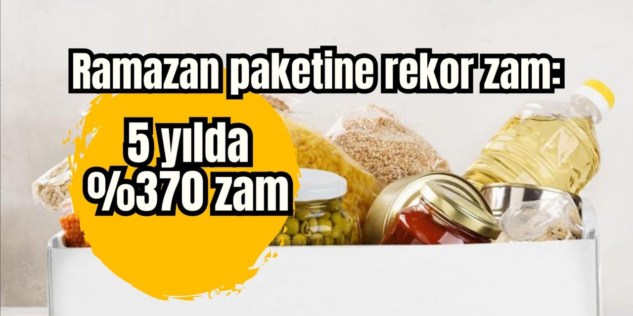 Ramazan paketine rekor zam: 5 yılda %370 zam