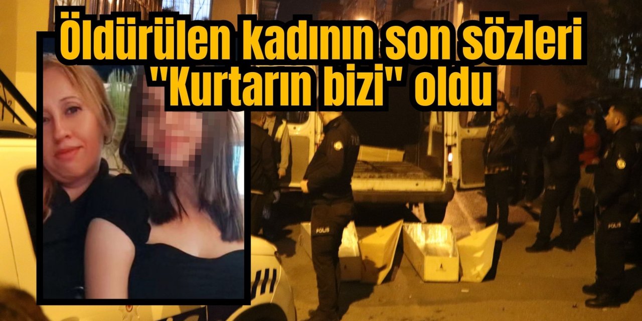 Öldürülen kadının son sözleri 