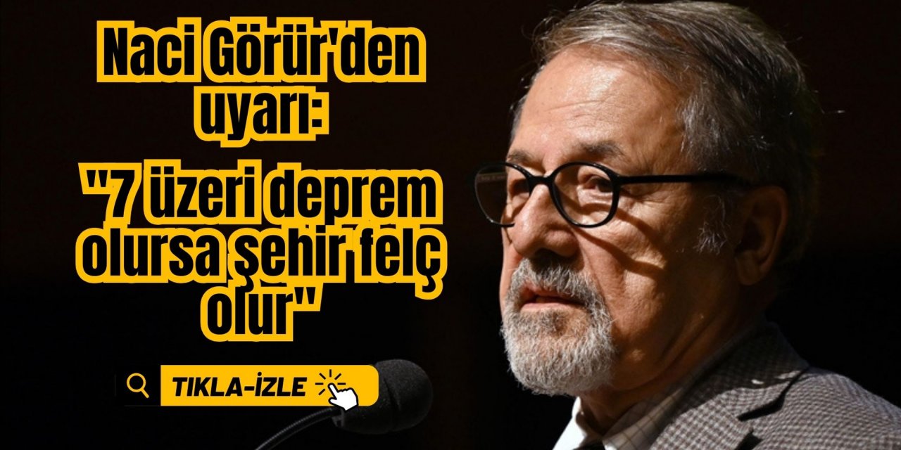 Naci Görür'den uyarı: 