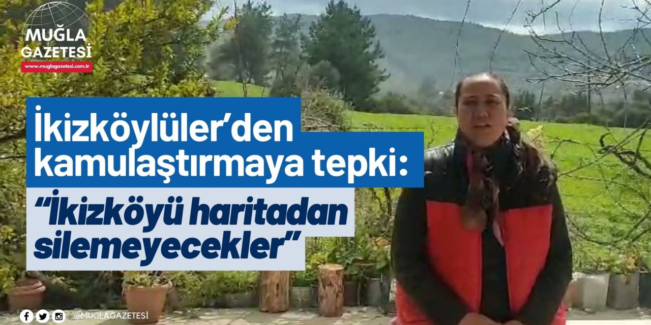 İkizköylüler’den kamulaştırmaya tepki: “İkizköyü haritadan silemeyecekler”