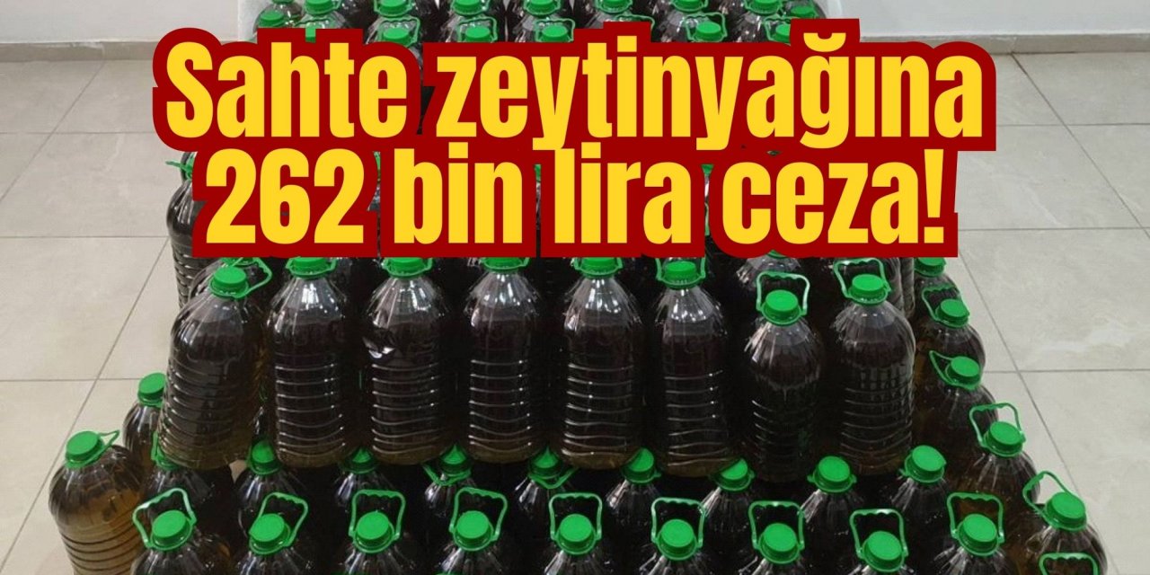 Sahte zeytinyağına 262 bin lira ceza!