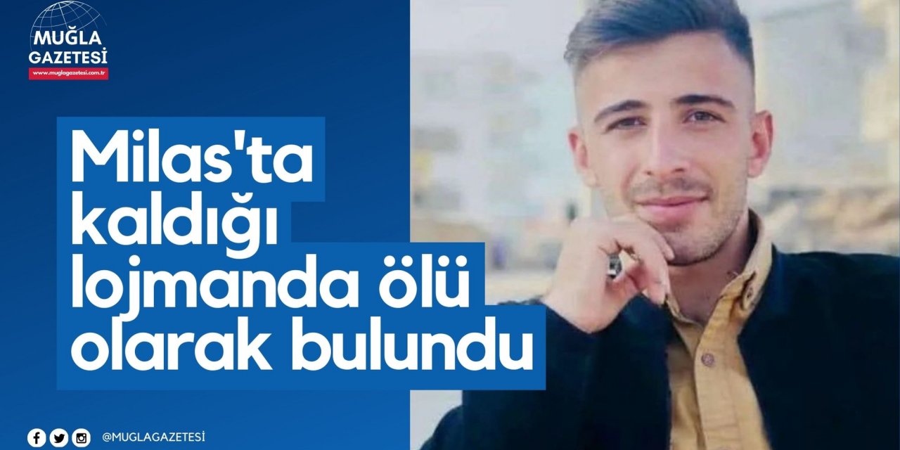 Milas'ta kaldığı lojmanda ölü olarak bulundu