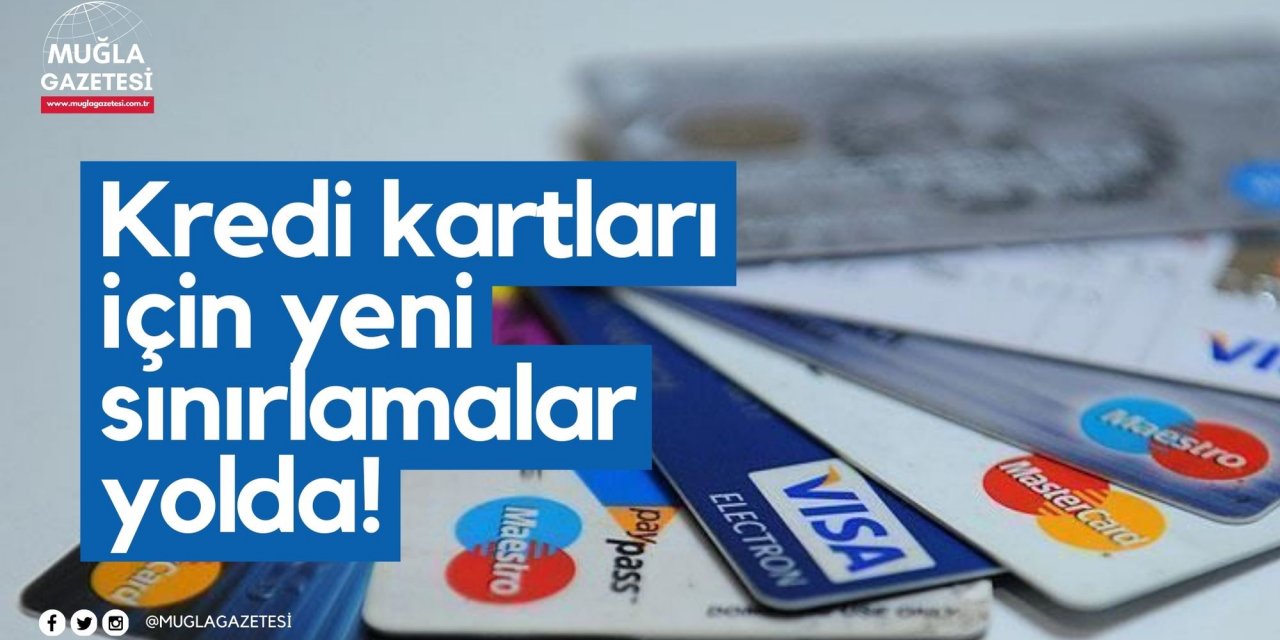 Kredi kartları için yeni sınırlamalar yolda!