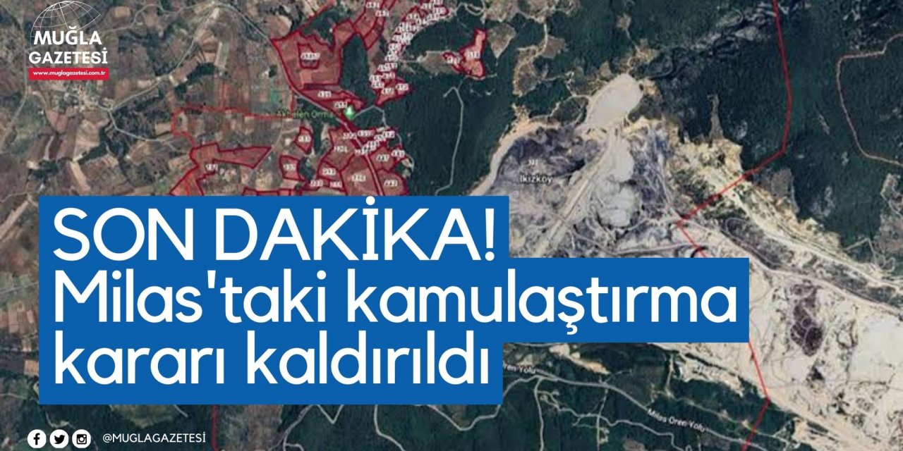 SON DAKİKA! Aydın Ayaydın istedi, Milas'taki kamulaştırma kararı iptal edildi