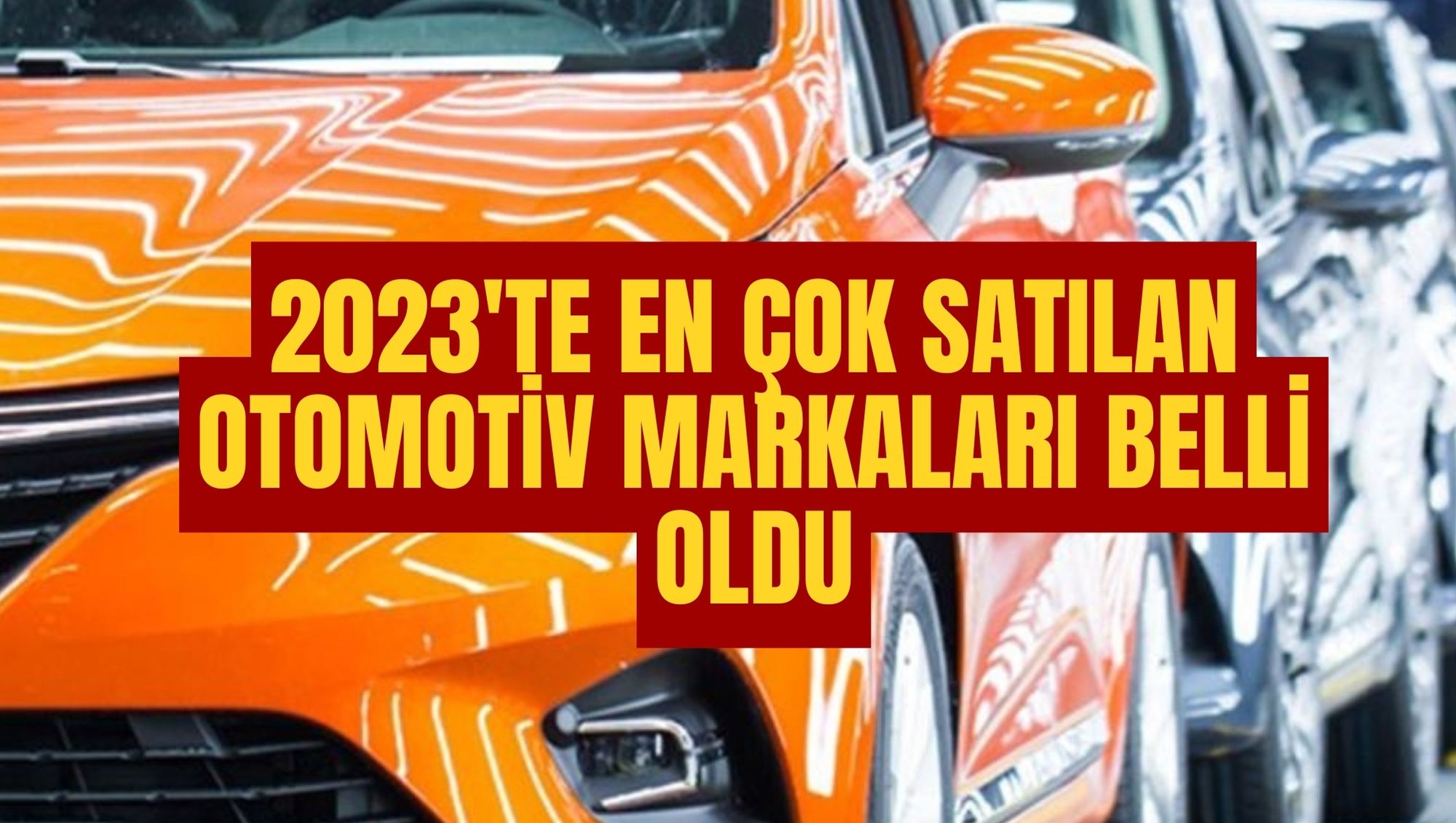 2023'te en çok satılan otomotiv markaları belli oldu