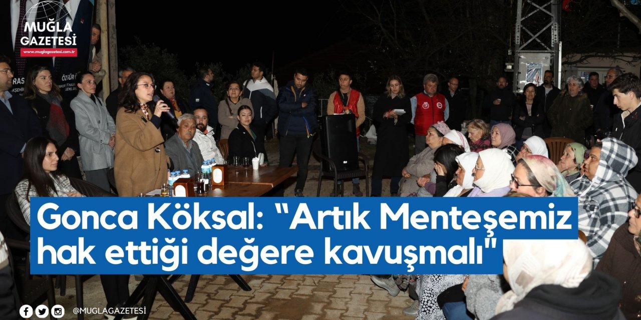 Gonca Köksal: “Artık Menteşemiz hak ettiği değere kavuşmalı