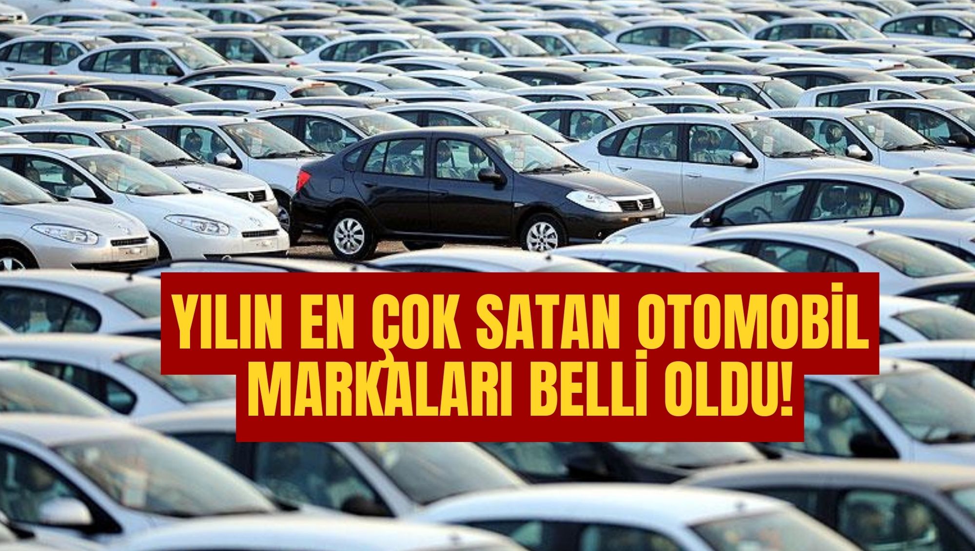 Yılın en çok satan otomobil markaları belli oldu!