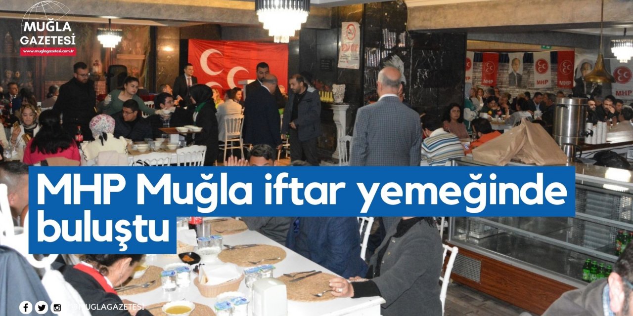 MHP Muğla iftar yemeğinde buluştu