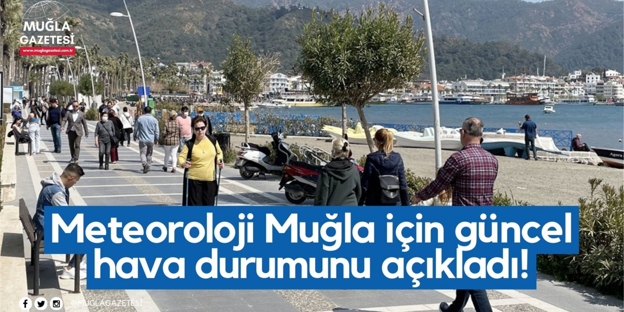 Muğla Hava Durumu | Meteoroloji Muğla için güncel hava durumunu açıkladı!