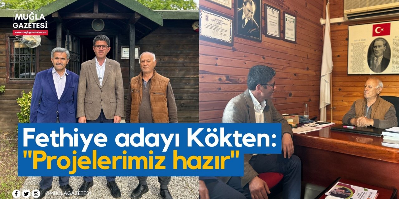 Fethiye adayı Kökten: 