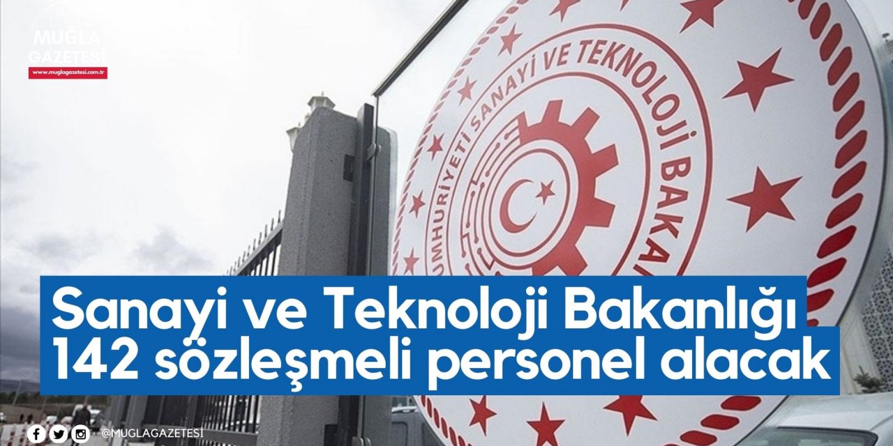 Sanayi ve Teknoloji Bakanlığı 142 sözleşmeli personel alacak