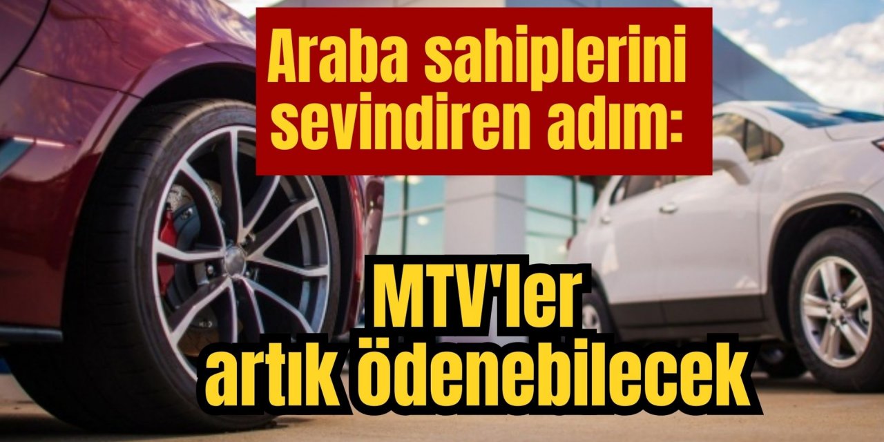 Araba sahiplerini sevindiren adım: MTV'ler artık ödenebilecek