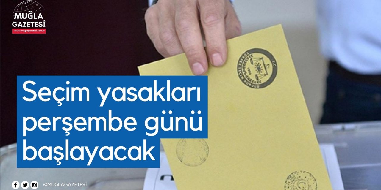 Seçim yasakları perşembe günü başlayacak