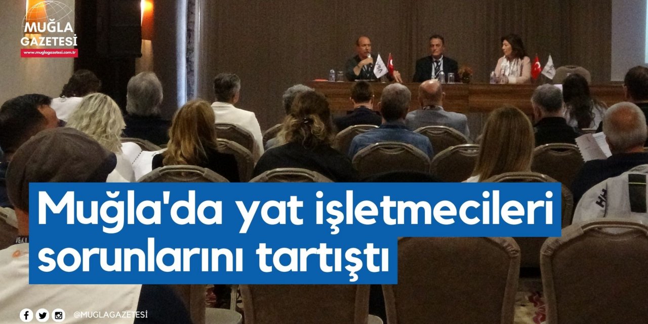 Muğla'da yat işletmecileri sorunlarını tartıştı