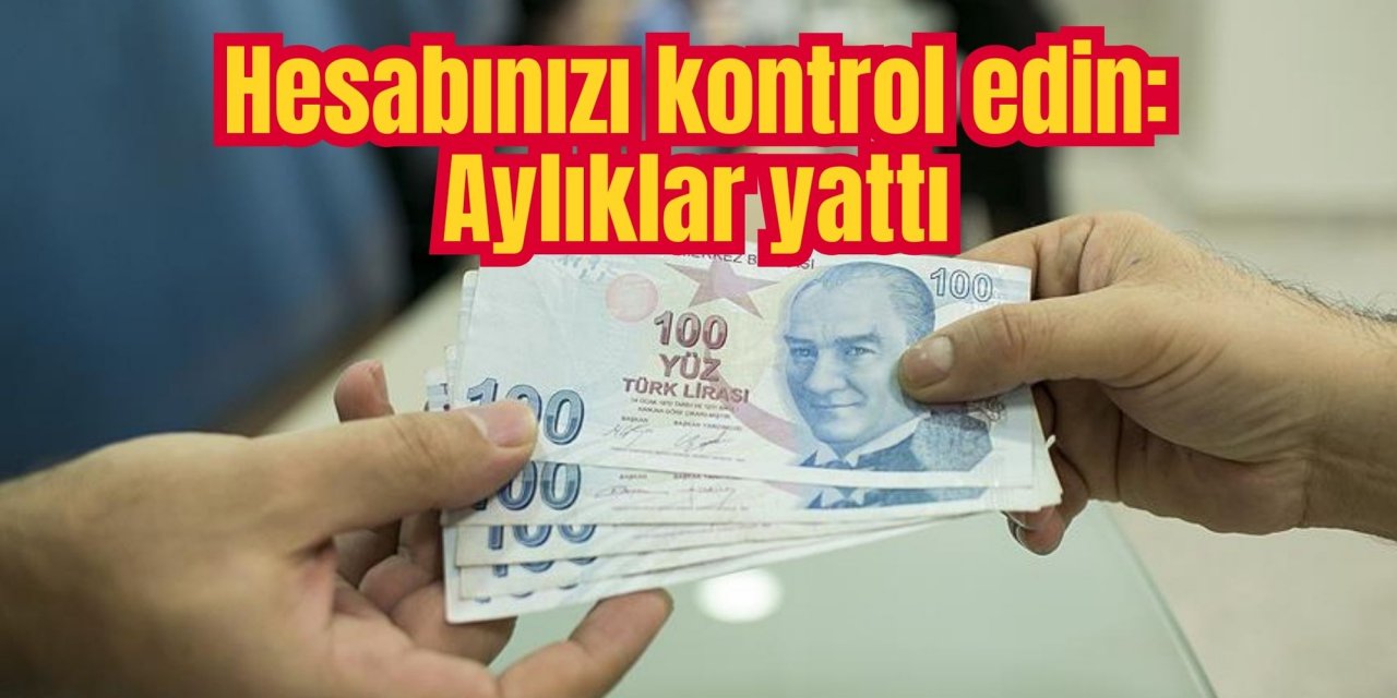 Hesabınızı kontrol edin: Aylıklar yattı