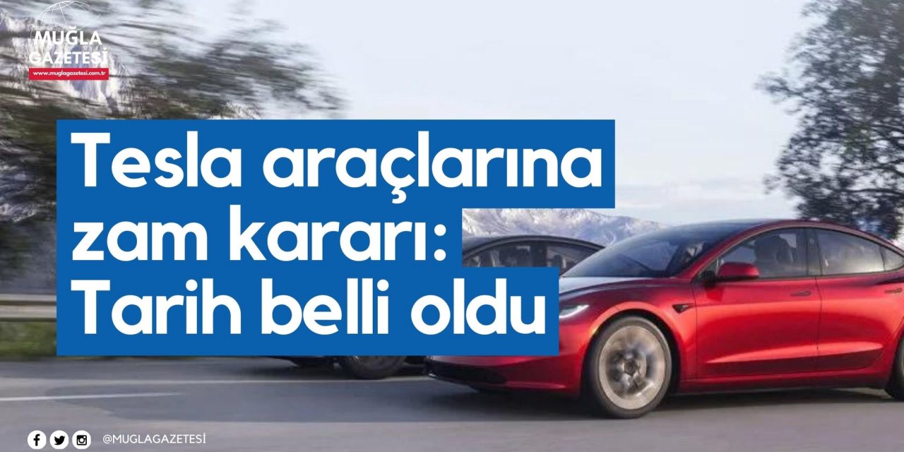 Tesla araçlarına zam kararı: Tarih belli oldu