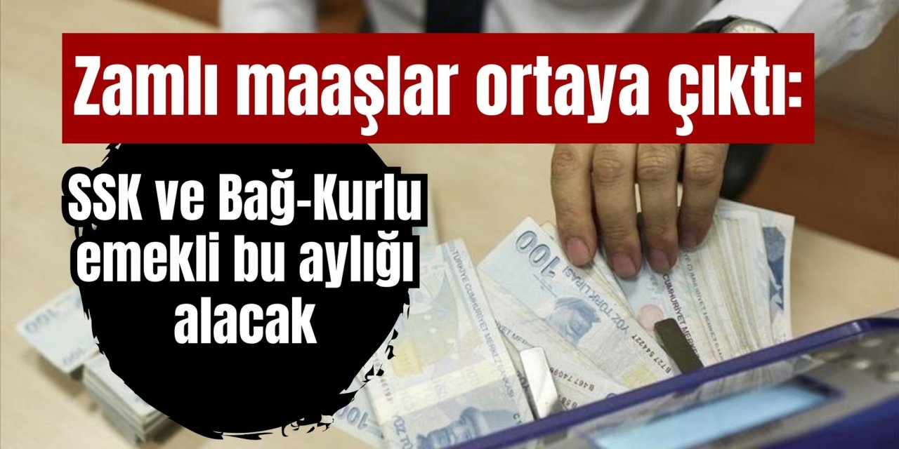 Zamlı maaşlar ortaya çıktı: SSK ve Bağ-Kurlu emekli bu aylığı alacak