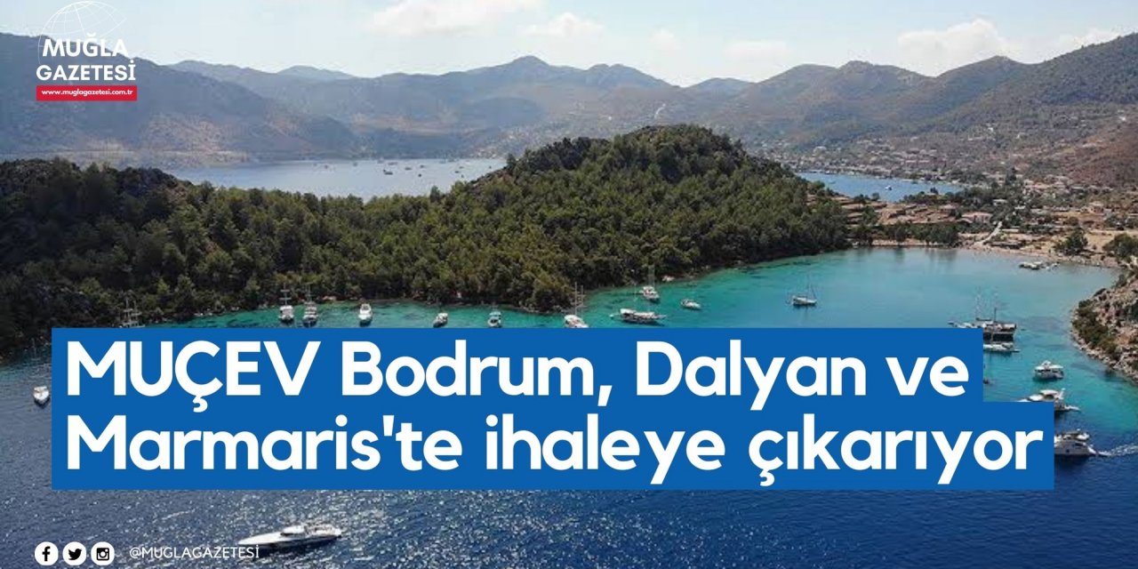 MUÇEV Bodrum, Dalyan ve Marmaris'te ihaleye çıkarıyor