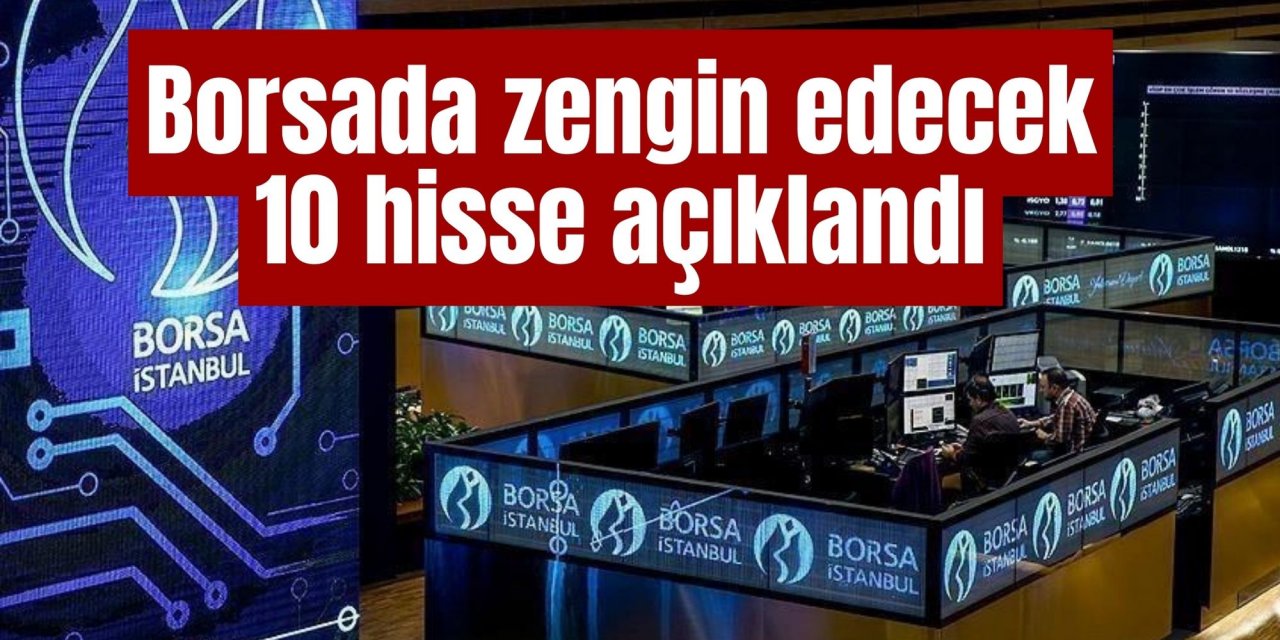 Borsada zengin edecek 10 hisse açıklandı: İşte zengin edecek 10 hisse…