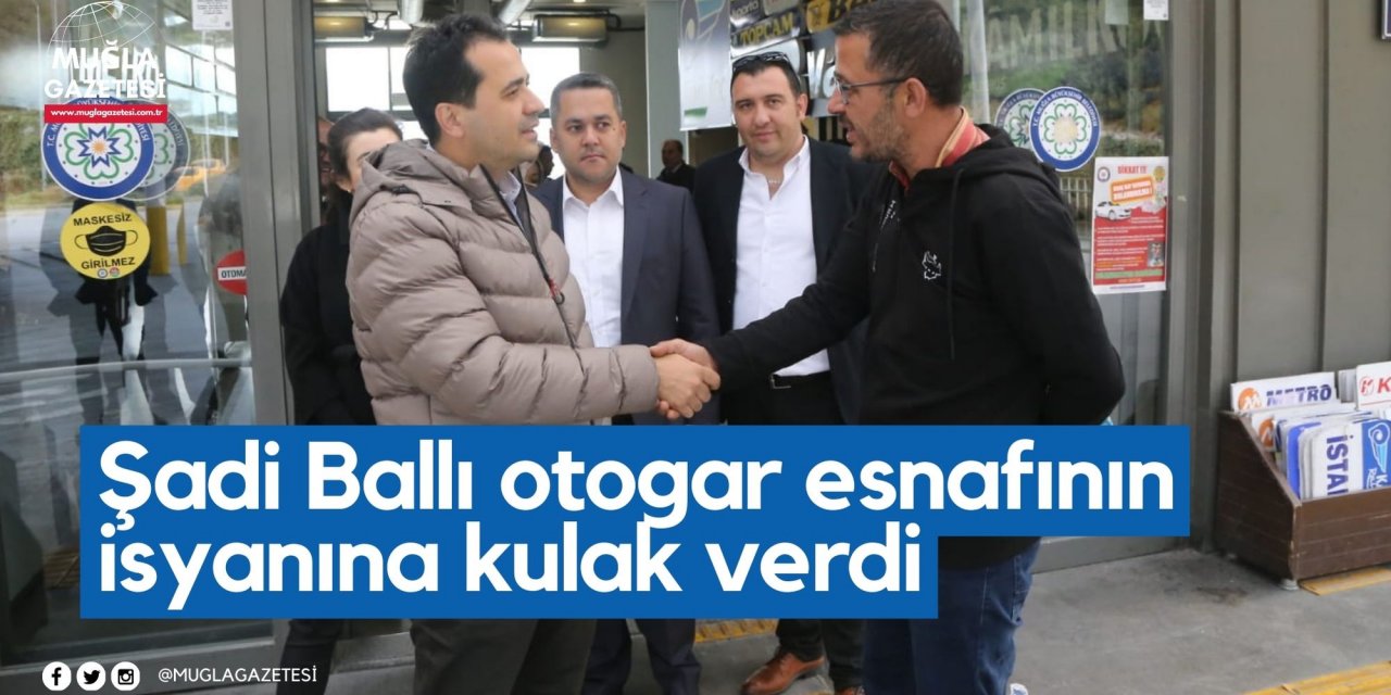 Şadi Ballı otogar esnafının isyanına kulak verdi