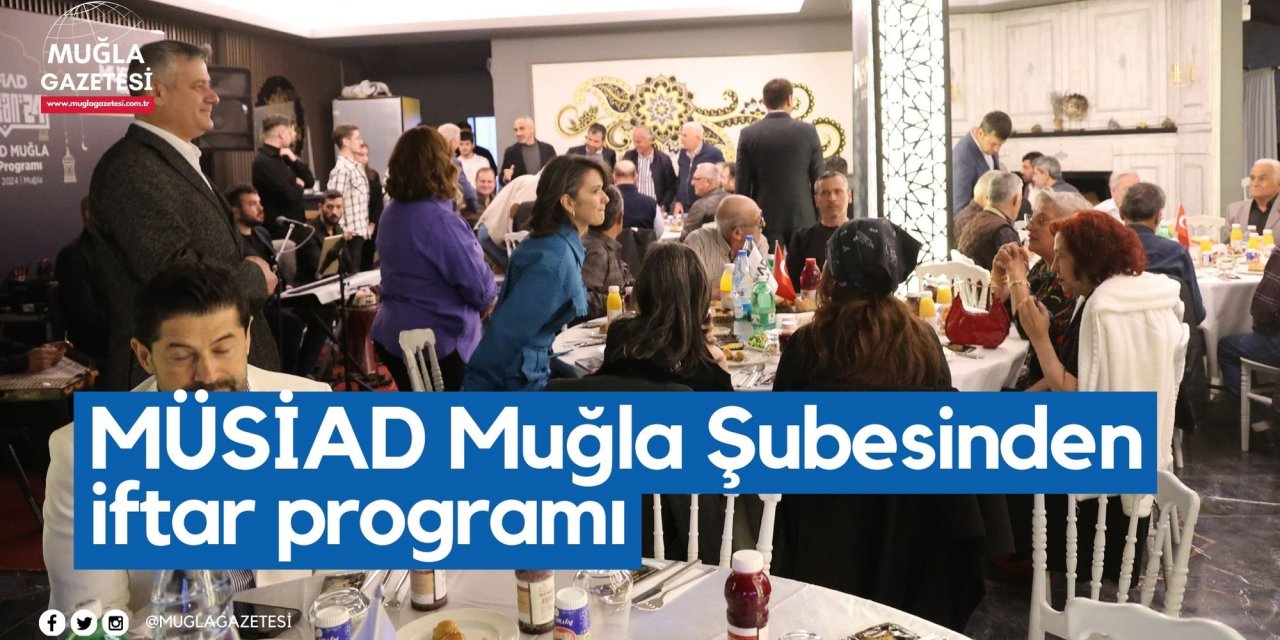 MÜSİAD Muğla Şubesinden iftar programı